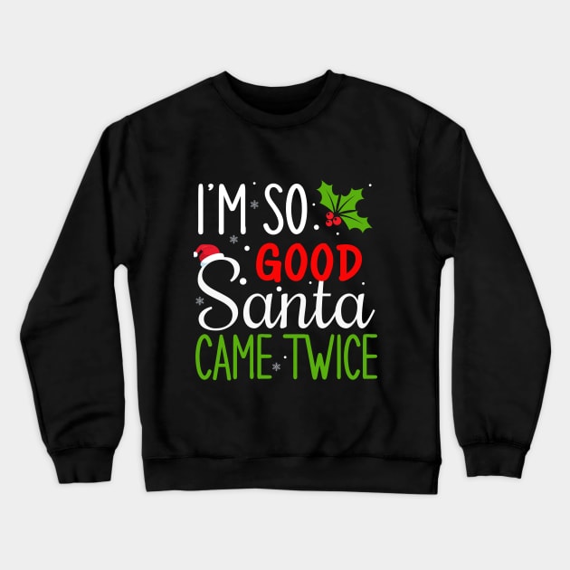 I'm so good Santa came twice Crewneck Sweatshirt by Bourdia Mohemad